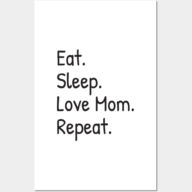 Eat, Sleep, Love Mom, Repeat Wall Art by Islanr